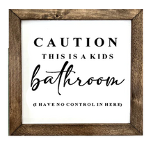 Load image into Gallery viewer, Caution This Is A Kids Bathroom I Have No Control In Here