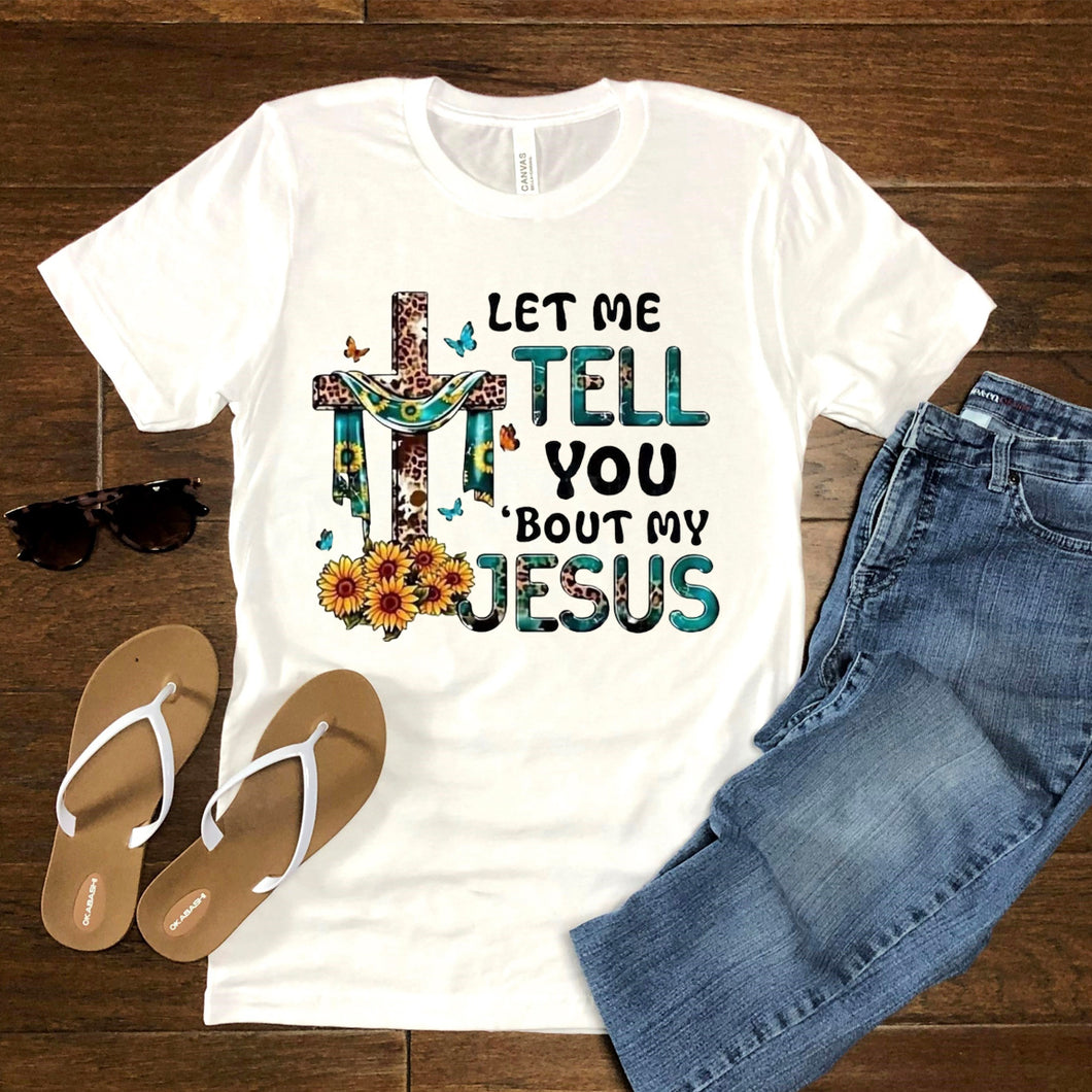 Let me tell you bout my Jesus Tee