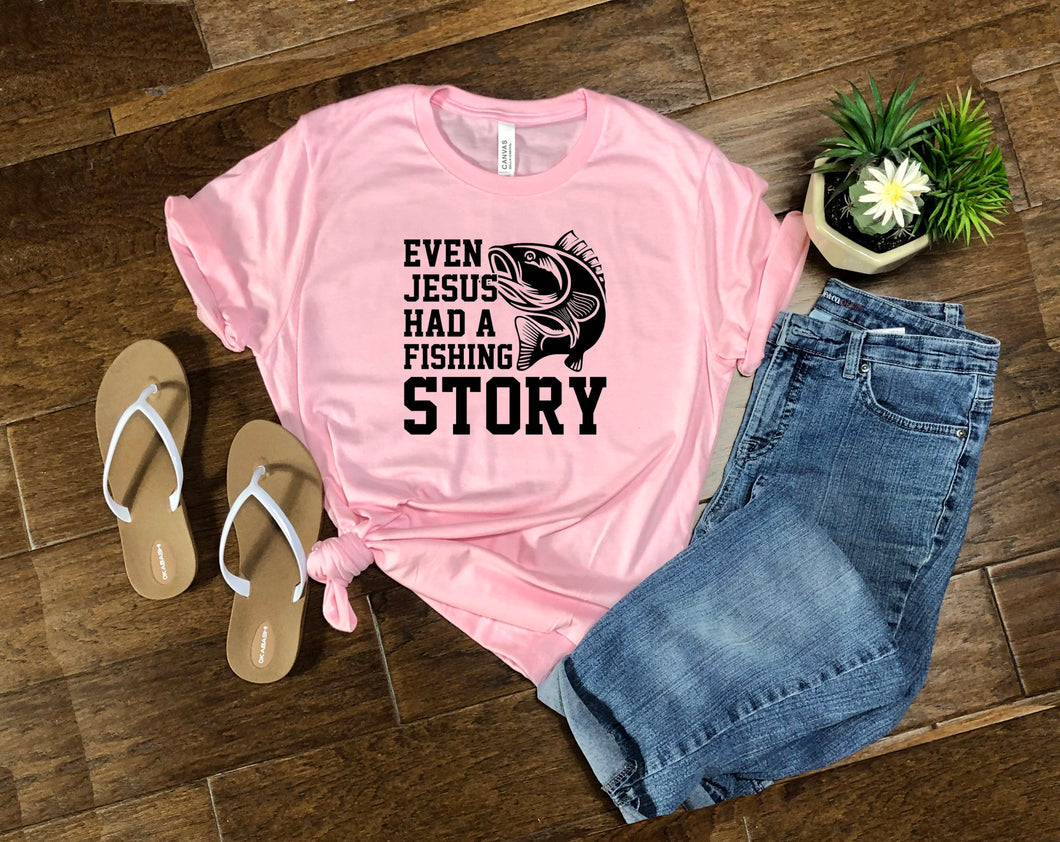 Even Jesus Had A Fishing Story Tee