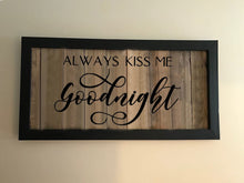 Load image into Gallery viewer, Always Kiss Me Goodnight Farmhouse Wood Sign 24x48
